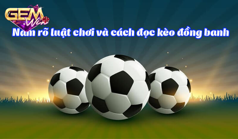 keo dong banh 3 Một số cách chơi kèo đồng banh hiệu quả